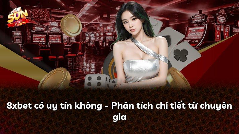 8xbet có uy tín không - Phân tích chi tiết từ chuyên gia