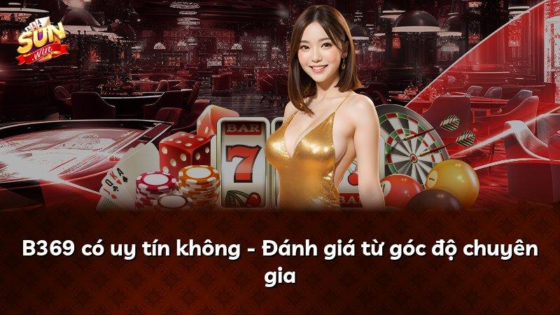 B369 có uy tín không - Đánh giá từ góc độ chuyên gia