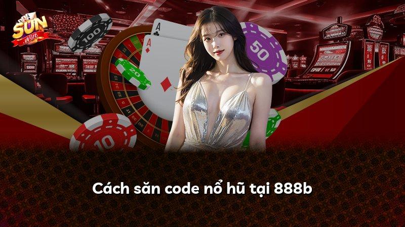 Cách săn code nổ hũ tại 888b