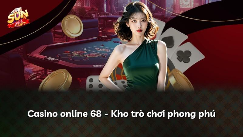 Casino online 68 - Kho trò chơi phong phú