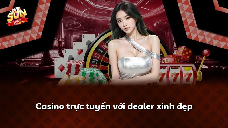 Casino trực tuyến với dealer xinh đẹp