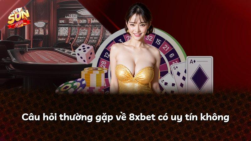 Câu hỏi thường gặp về 8xbet có uy tín không