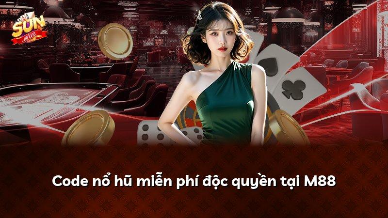 Code nổ hũ miễn phí độc quyền tại M88