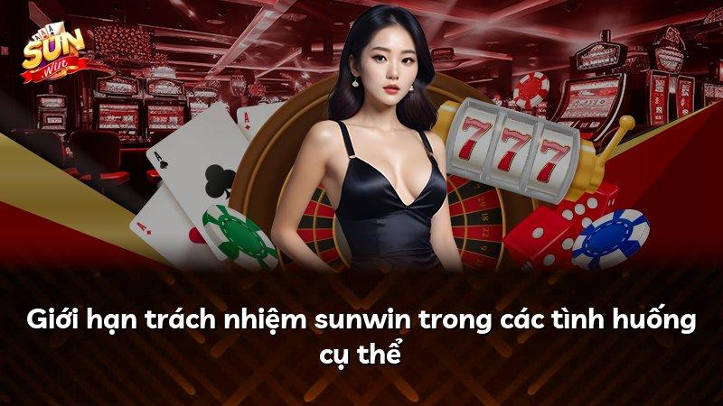 Giới hạn trách nhiệm sunwin trong các tình huống cụ thể