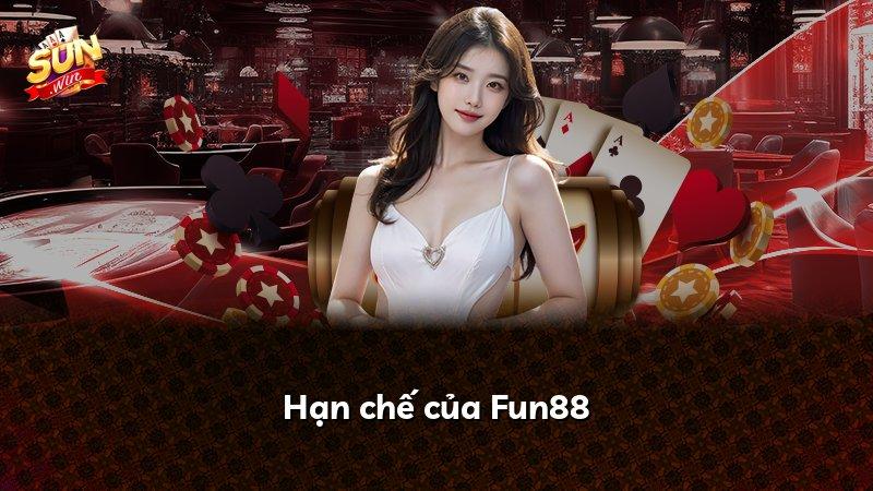 Hạn chế của Fun88