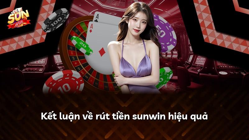 Kết luận về rút tiền sunwin hiệu quả