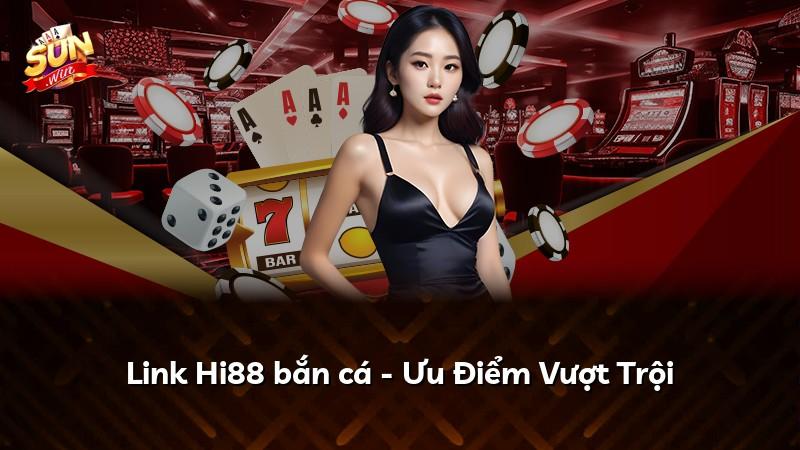 Link Hi88 bắn cá - Ưu Điểm Vượt Trội