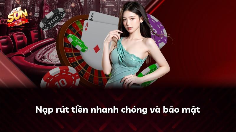 Nạp rút tiền nhanh chóng và bảo mật