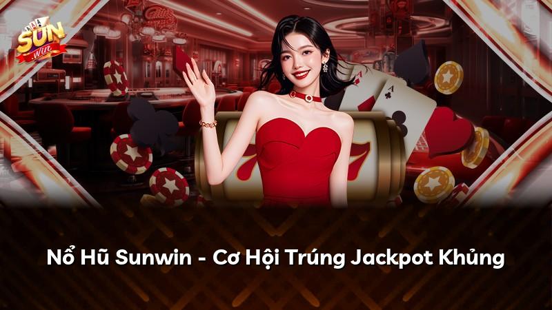 Nổ Hũ Sunwin - Cơ Hội Trúng Jackpot Khủng