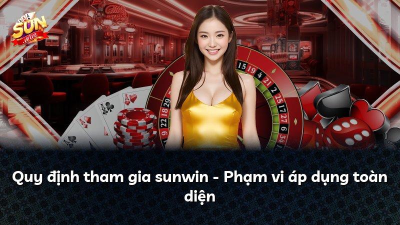 Quy định tham gia sunwin - Phạm vi áp dụng toàn diện