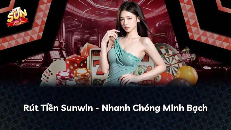 Rút Tiền Sunwin - Nhanh Chóng Minh Bạch