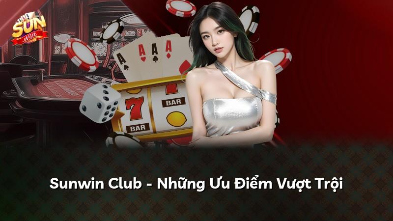 Sunwin Club - Những Ưu Điểm Vượt Trội
