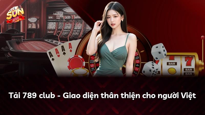 Tải 789 club - Giao diện thân thiện cho người Việt