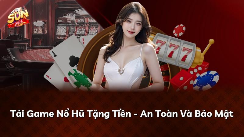 Tải Game Nổ Hũ Tặng Tiền - An Toàn Và Bảo Mật