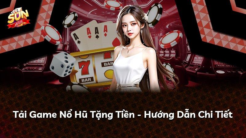 Tải Game Nổ Hũ Tặng Tiền - Hướng Dẫn Chi Tiết