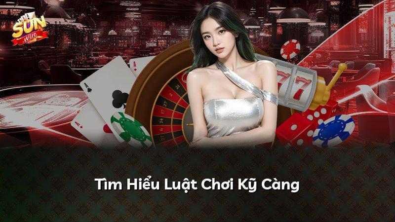 Tìm Hiểu Luật Chơi Kỹ Càng