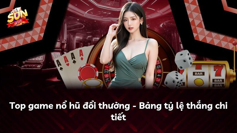 Top game nổ hũ đổi thưởng - Bảng tỷ lệ thắng chi tiết